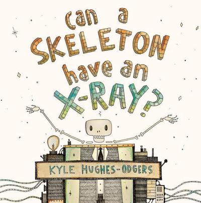 Hughes-Odgers, K: Can a Skeleton Have an X-Ray?