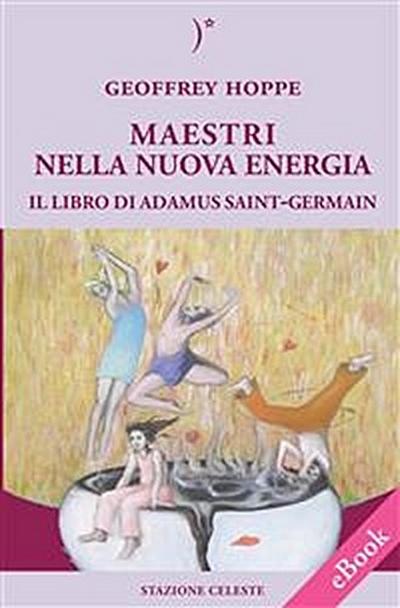 MAESTRI NELLA NUOVA ENERGIA - Il Libro di Adamus Saint-Germain