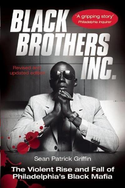 Black Brothers, Inc.: The Violent Rise and Fall of Philadelphia’s Black Mafia
