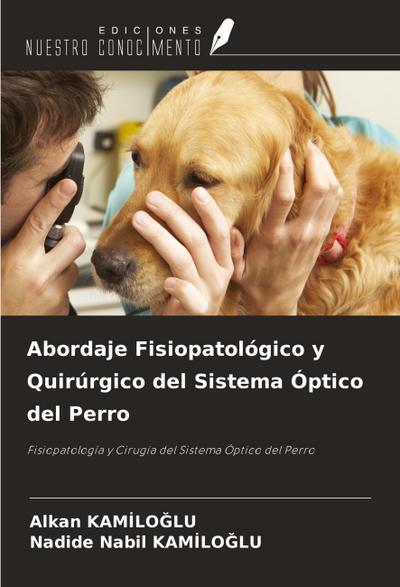 Abordaje Fisiopatológico y Quirúrgico del Sistema Óptico del Perro