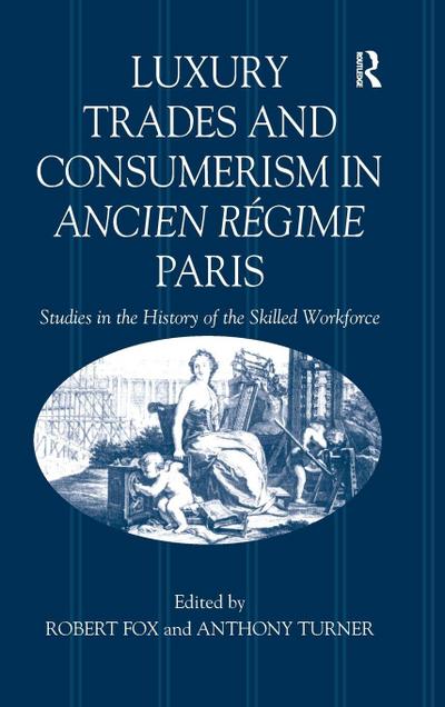 Luxury Trades and Consumerism in Ancien Régime Paris
