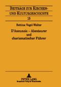 DAnnunzio - Abenteurer und charismatischer Führer