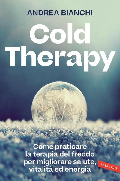 Cold therapy. Come praticare la terapia del freddo per migliorare salute, vitalità ed energia