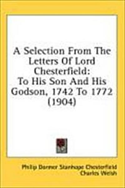 A Selection From The Letters Of Lord Chesterfield
