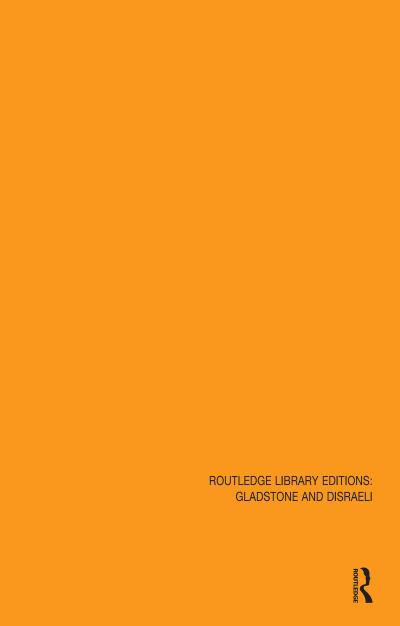 Routledge Library Editions: Gladstone & Disraeli