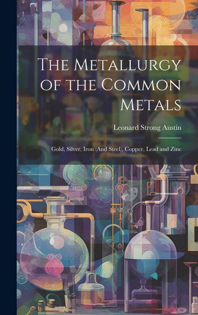 The Metallurgy of the Common Metals