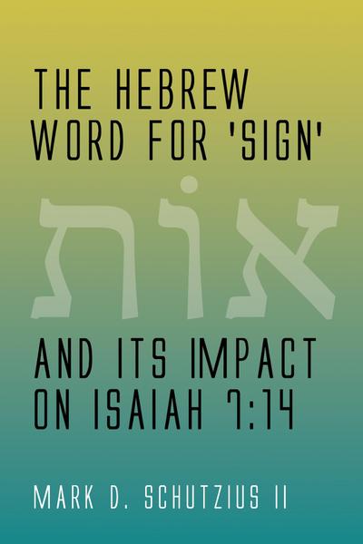 The Hebrew Word for ’sign’ and its Impact on Isaiah 7:14