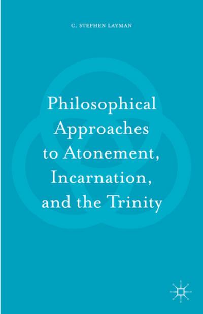 Philosophical Approaches to Atonement, Incarnation, and the Trinity