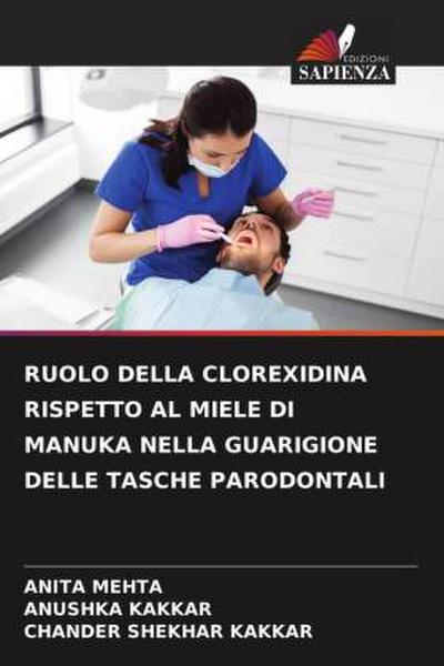 RUOLO DELLA CLOREXIDINA RISPETTO AL MIELE DI MANUKA NELLA GUARIGIONE DELLE TASCHE PARODONTALI