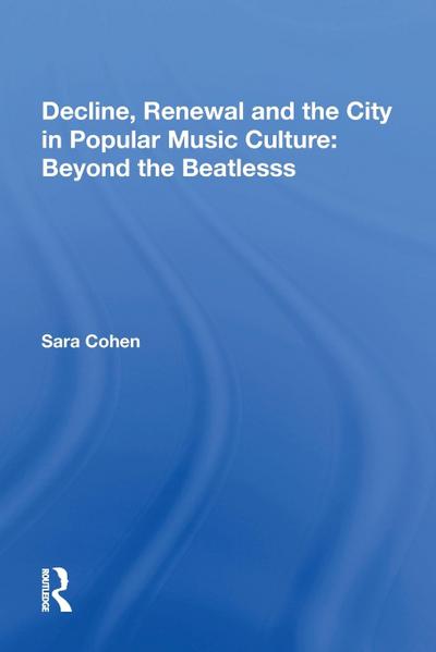 Decline, Renewal and the City in Popular Music Culture