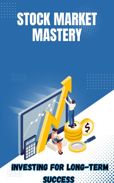 Stock Market Mastery : Investing for Long-Term Success