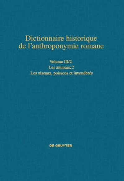 Dictionnaire historique de l’anthroponymie romane (Patronymica Romanica), Volume III/2, Les animaux 2