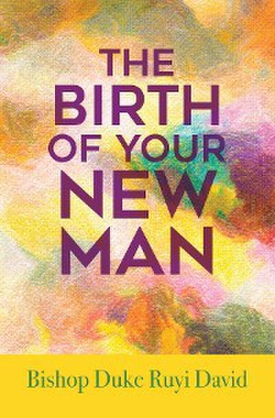 The Birth of Your New Man