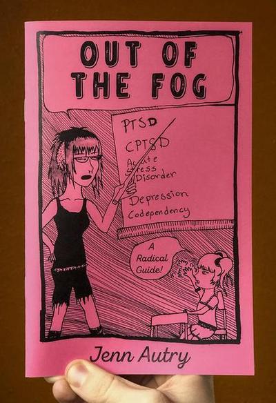 Out of the Fog: Ptsd, Cptsd, Acute Stress Disorder, Depression, Codepency, a Radical Guide: Ptsd, Cptsd, Acute Stress Disorder, Depression, Codepency
