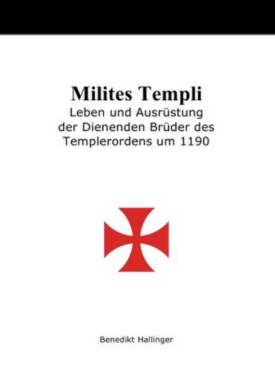 Milites Templi - Leben und Ausrüstung der Dienenden Brüder des Templerordens um 1190