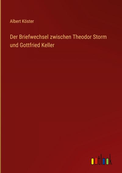 Der Briefwechsel zwischen Theodor Storm und Gottfried Keller