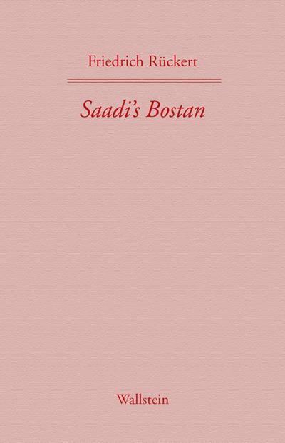 Saadi’s Bostan. Aus dem Persischen übersetzt von Friedrich Rückert. Bd.2