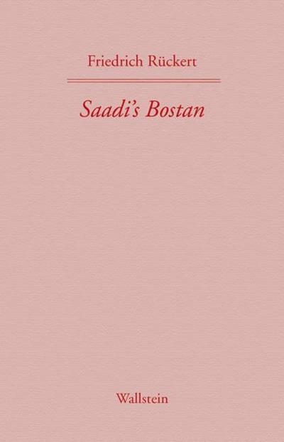 Saadi’s Bostan. Aus dem Persischen übersetzt von Friedrich Rückert