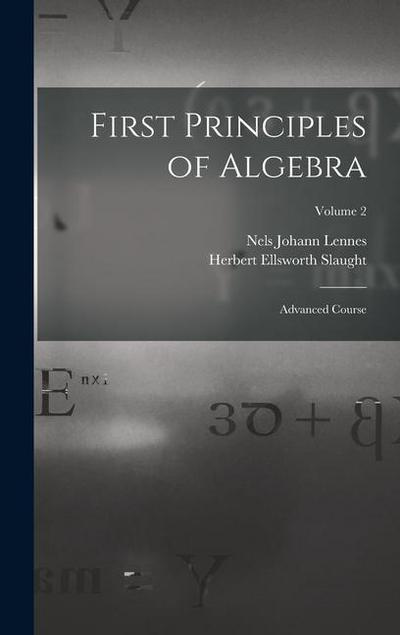 First Principles of Algebra: Advanced Course; Volume 2