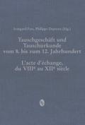 Tauschgeschaft Und Tauschurkunde Vom 8. Bis Zum 12. Jahrhundert / Lacte Dechange, Du Viiie Au Xiie Siecle: 13 (Beihefte Zum Archiv Fur Diplomatik, Schriftgeschichte, Siege)