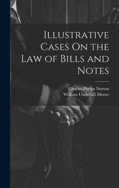 Illustrative Cases On the Law of Bills and Notes