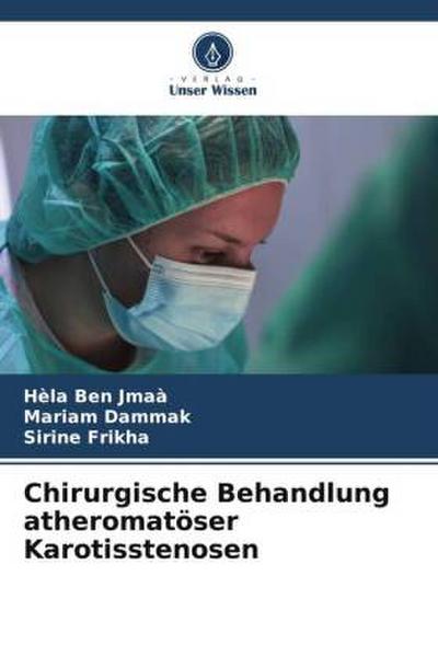 Chirurgische Behandlung atheromatöser Karotisstenosen