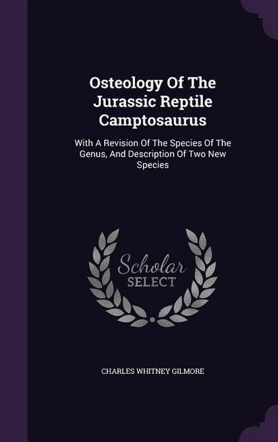 Osteology of the Jurassic Reptile Camptosaurus: With a Revision of the Species of the Genus, and Description of Two New Species