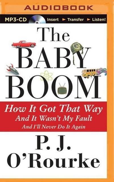 The Baby Boom: How It Got That Way... and It Wasn’t My Fault... and I’ll Never Do It Again