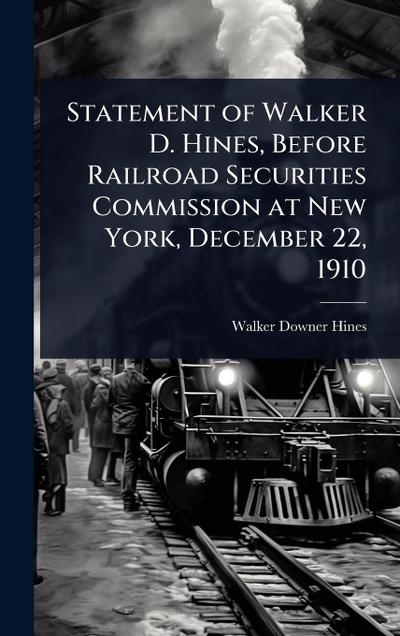 Statement of Walker D. Hines, Before Railroad Securities Commission at New York, December 22, 1910