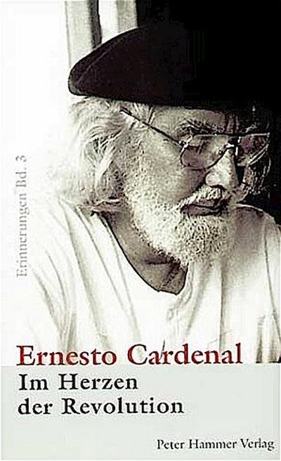 Im Herzen der Revolution: Erinnerungen Bd. 3 - Ernesto Cardenal