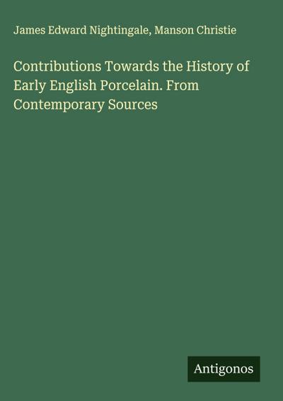 Contributions Towards the History of Early English Porcelain. From Contemporary Sources