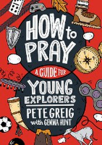 How to Pray: A Guide for Young Explorers