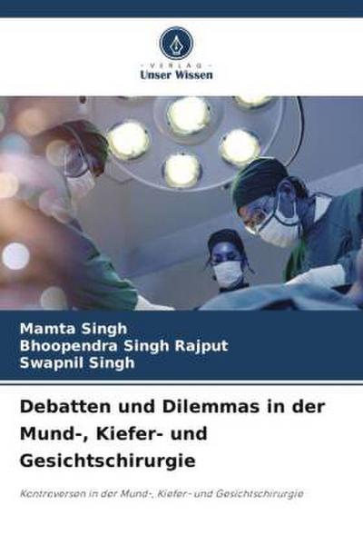 Debatten und Dilemmas in der Mund-, Kiefer- und Gesichtschirurgie