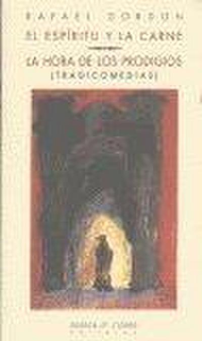 El espíritu y la carne ; La hora de los prodigios : tragicomedias