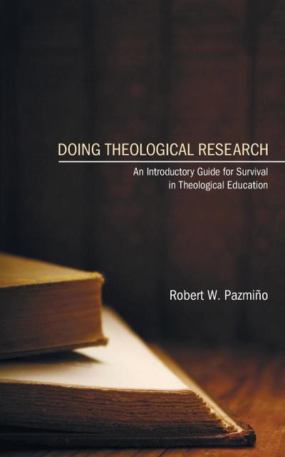Pazmiño, R: Doing Theological Research