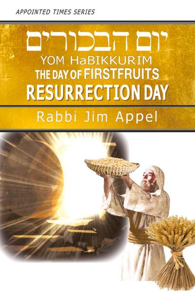 Yom HaBikkurim, The Day of Firstfruits, Resurrection Day