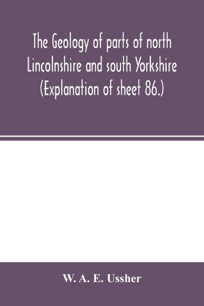 The geology of parts of north Lincolnshire and south Yorkshire. (Explanation of sheet 86.)