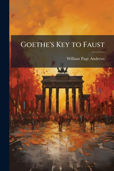 Goethe’s Key to Faust