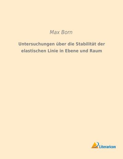 Untersuchungen über die Stabilität der elastischen Linie in Ebene und Raum