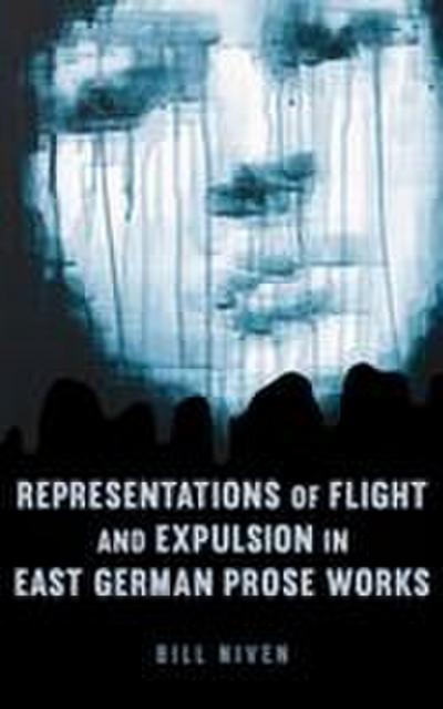 Representations of Flight and Expulsion in East German Prose Works