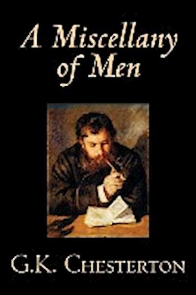 A Miscellany of Men by G. K. Chesterton, Literary Collections, Essays - G. K. Chesterton