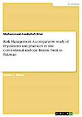 Risk Management. A comparative study of regulations and practices in one conventional and one Islamic bank in Pakistan
