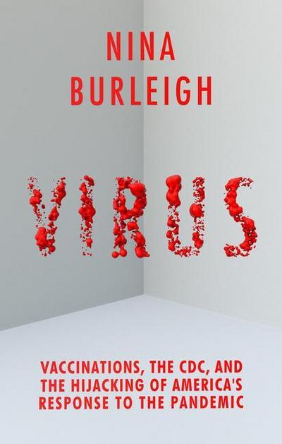 Virus: Vaccinations, the CDC, and the Hijacking of America’s Response to the Pandemic