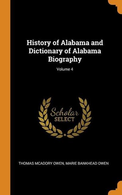 History of Alabama and Dictionary of Alabama Biography; Volume 4