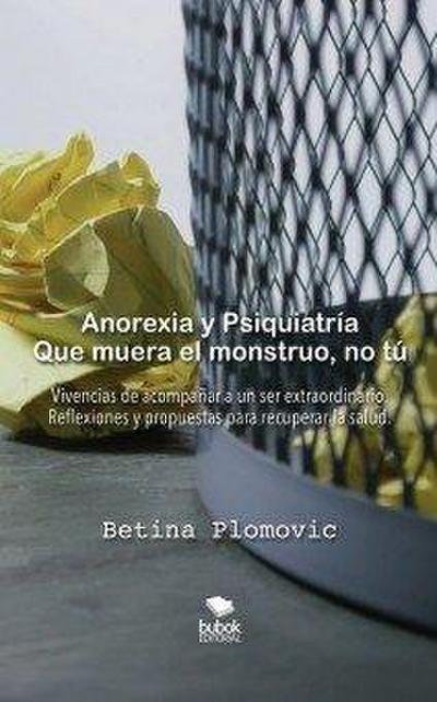 Anorexia y psiquiatría : que muera el monstruo, no tú