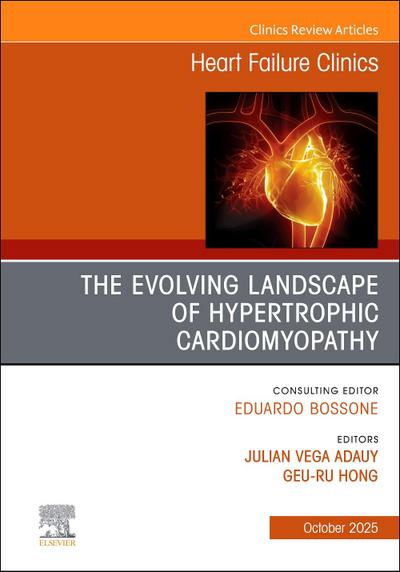 The Evolving Landscape of Hypertrophic Cardiomyopathy, an Issue of Heart Failure Clinics