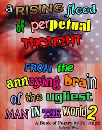 Rising Flood of Perpetual Thought from the Annoying Brain of the Ugliest Man in the World 2