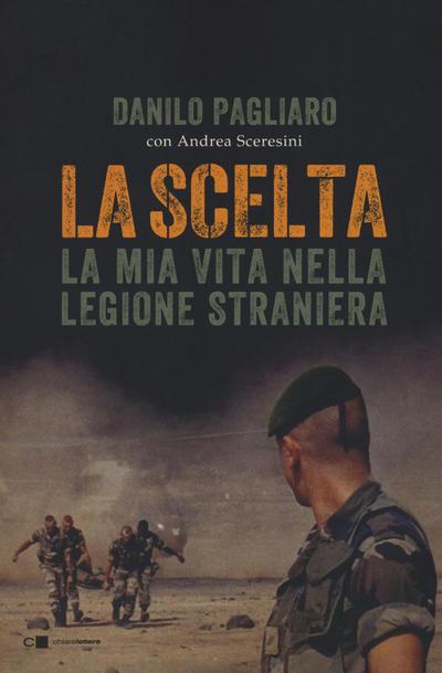 La scelta. La mia vita nella legione straniera