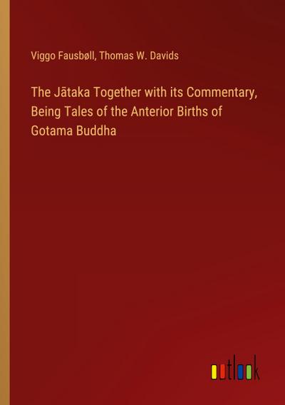 The J¿taka Together with its Commentary, Being Tales of the Anterior Births of Gotama Buddha