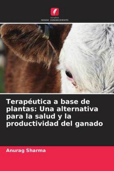 Terapéutica a base de plantas: Una alternativa para la salud y la productividad del ganado